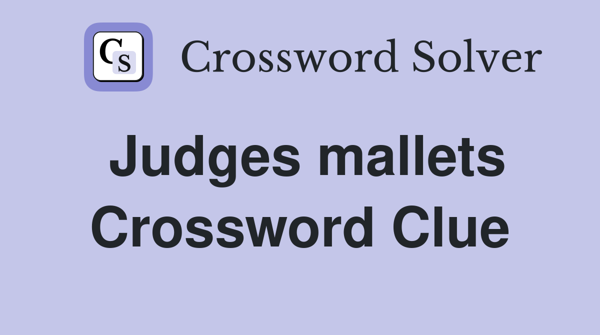 Judges mallets Crossword Clue