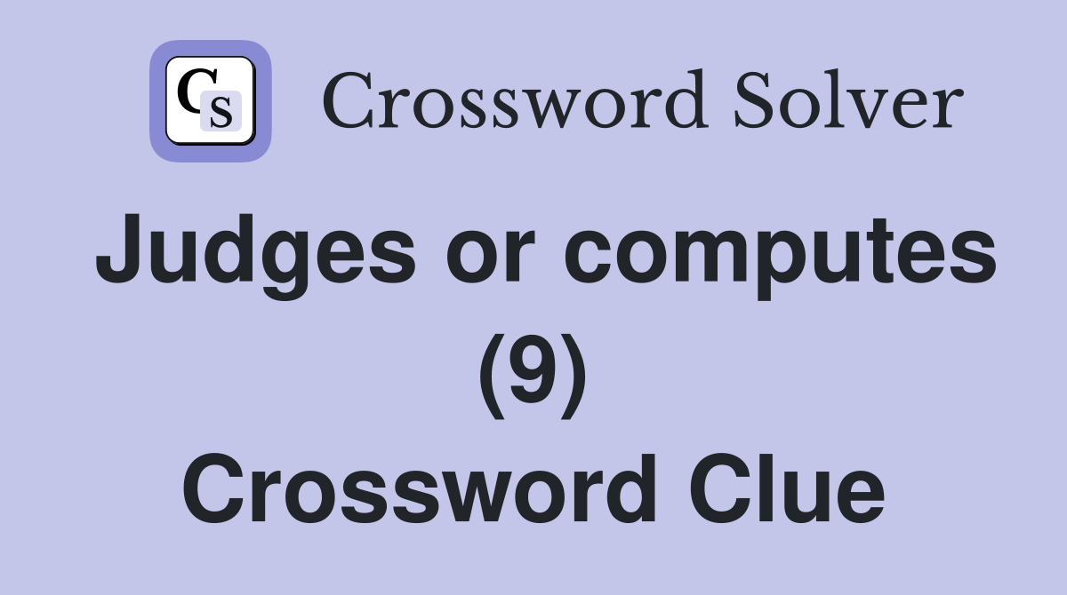 Judges or computes (9) Crossword Clue