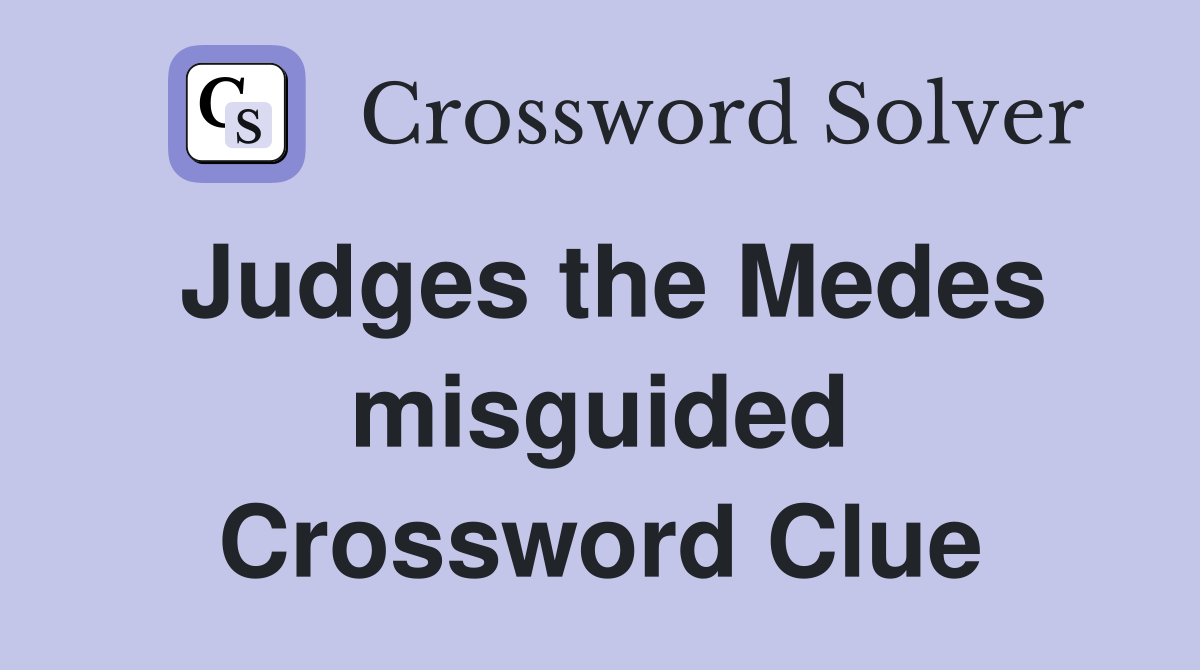 Judges the Medes misguided Crossword Clue