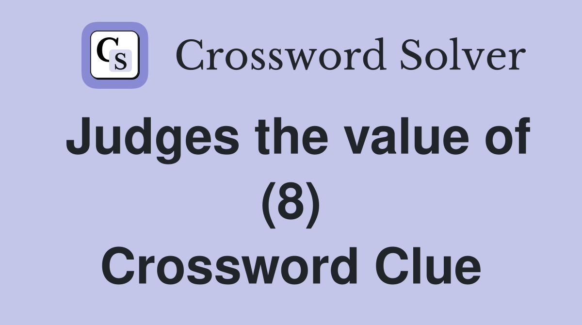 Judges the value of (8) Crossword Clue