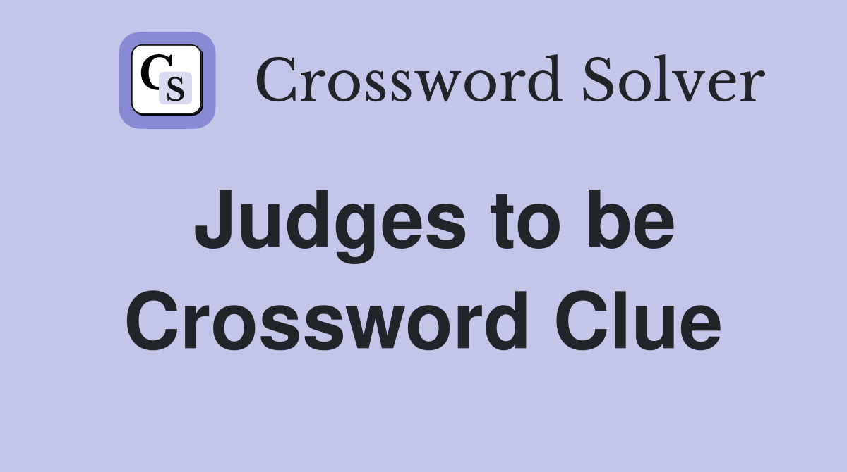 Judges to be Crossword Clue