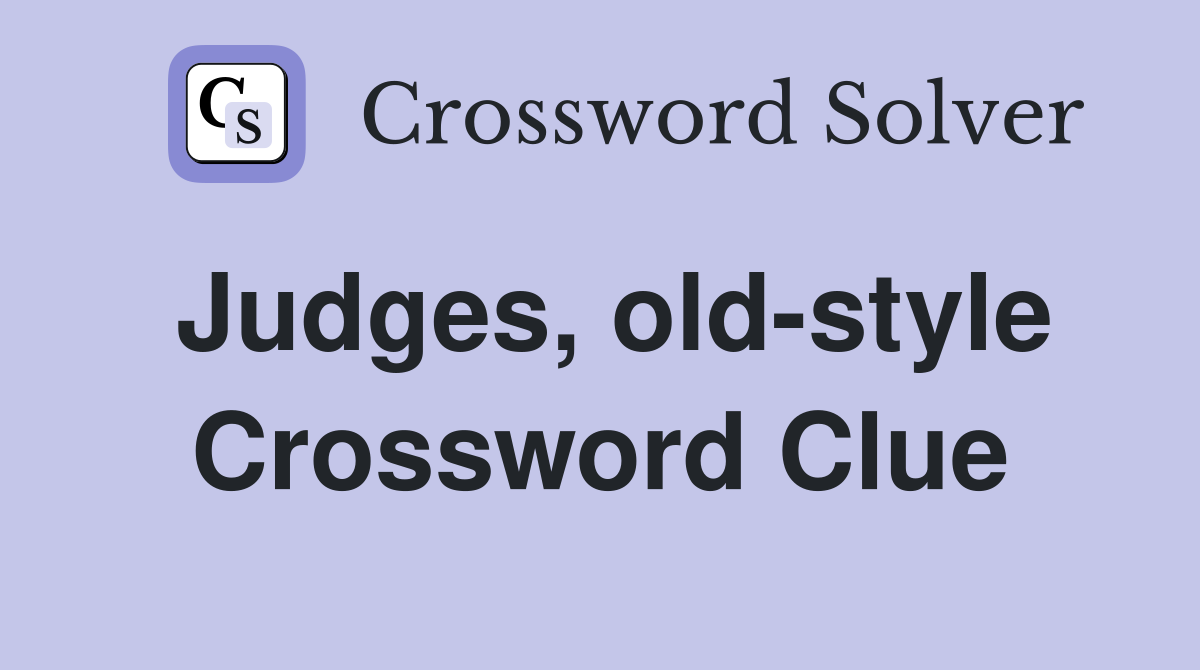 Judges, old-style Crossword Clue