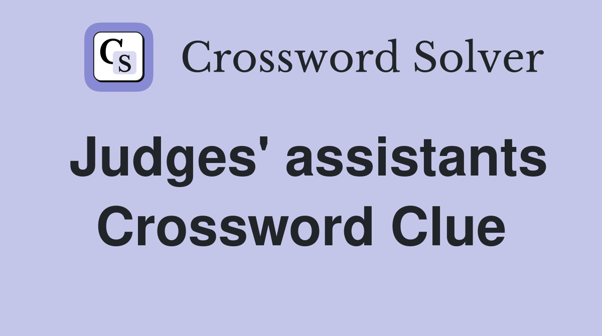 Judges' assistants Crossword Clue