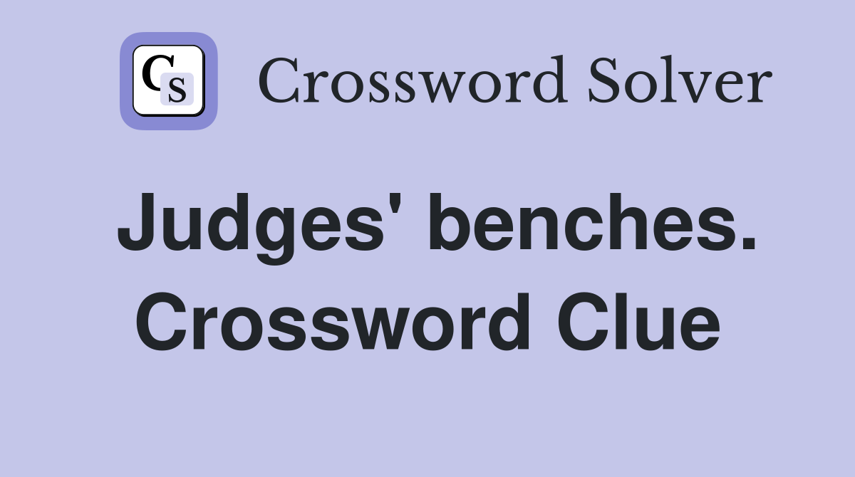Judges' benches. Crossword Clue