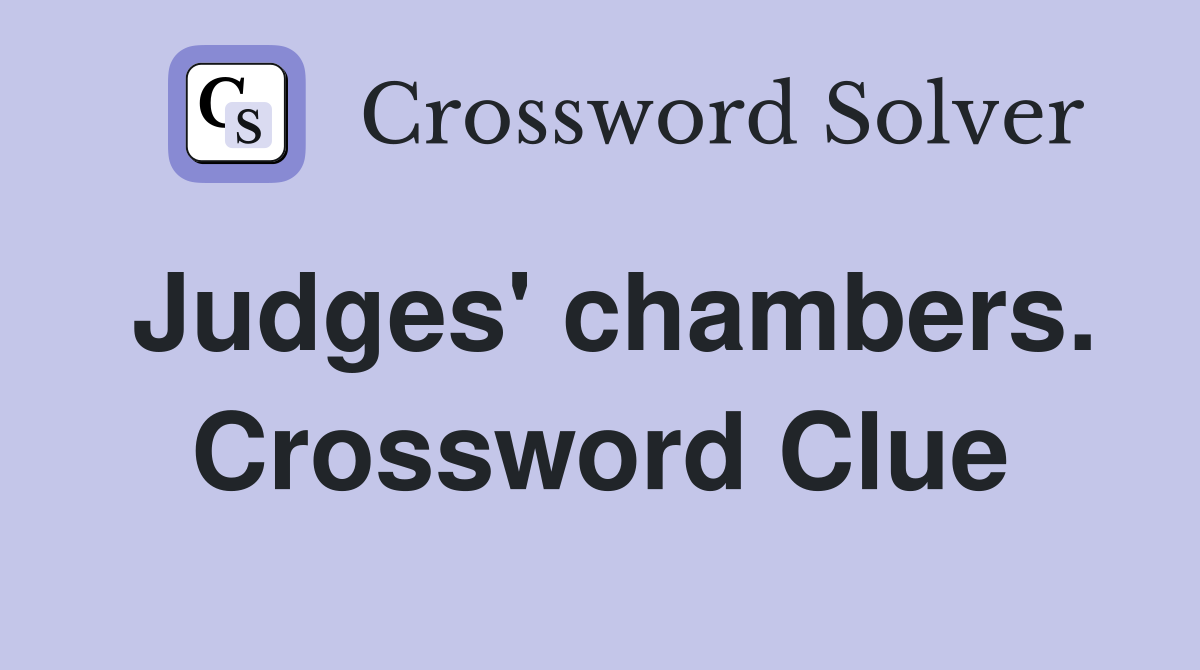 Judges' chambers. Crossword Clue