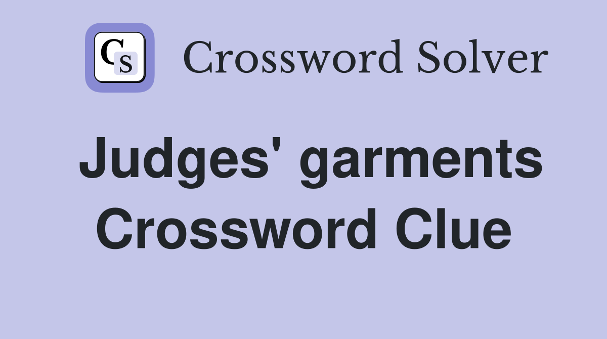 Judges' garments Crossword Clue