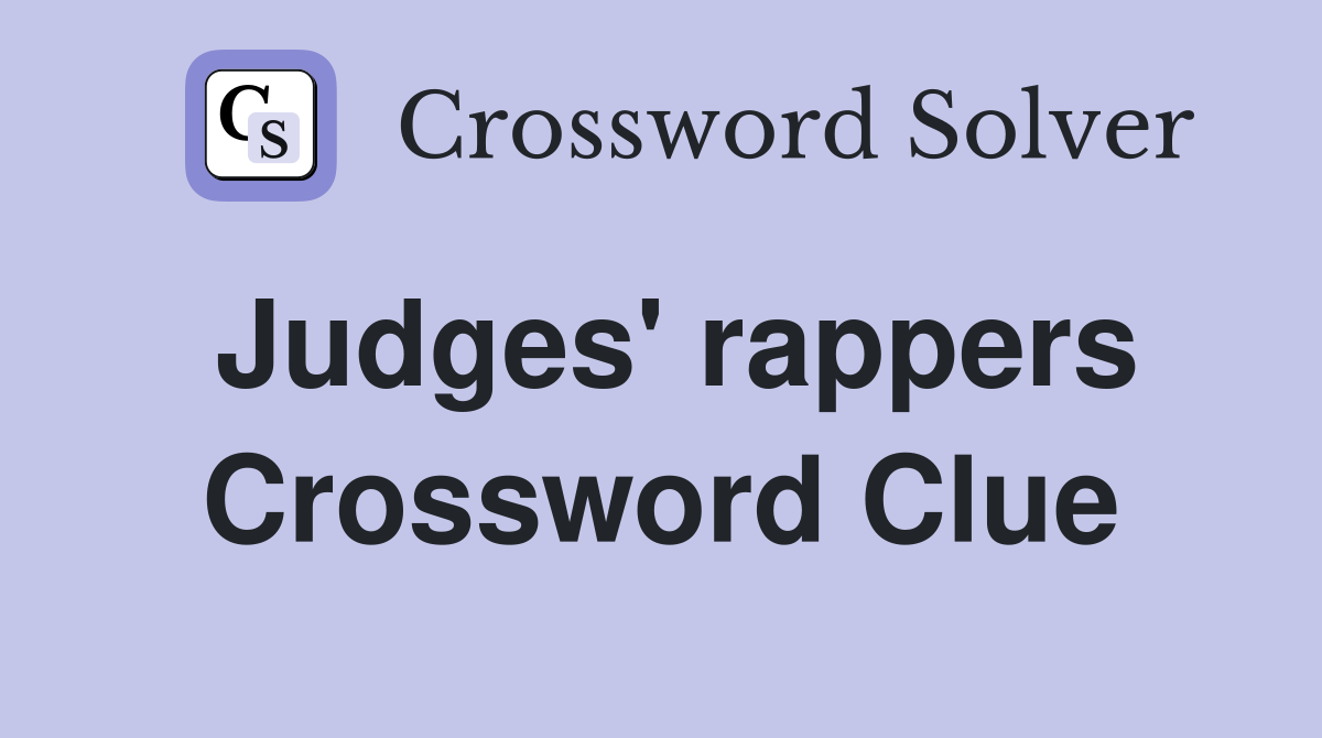 Judges' rappers Crossword Clue