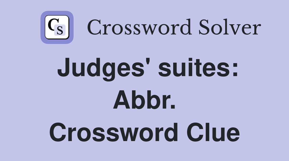 Judges' suites: Abbr. Crossword Clue