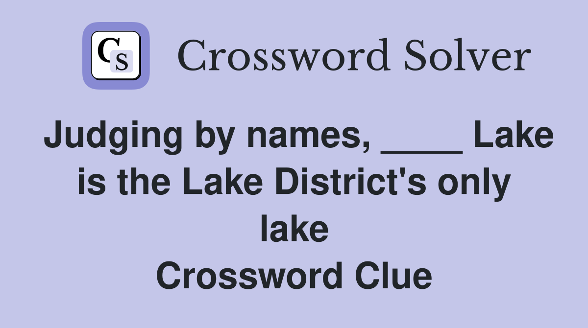 Judging by names, ____ Lake is the Lake District's only lake Crossword Clue