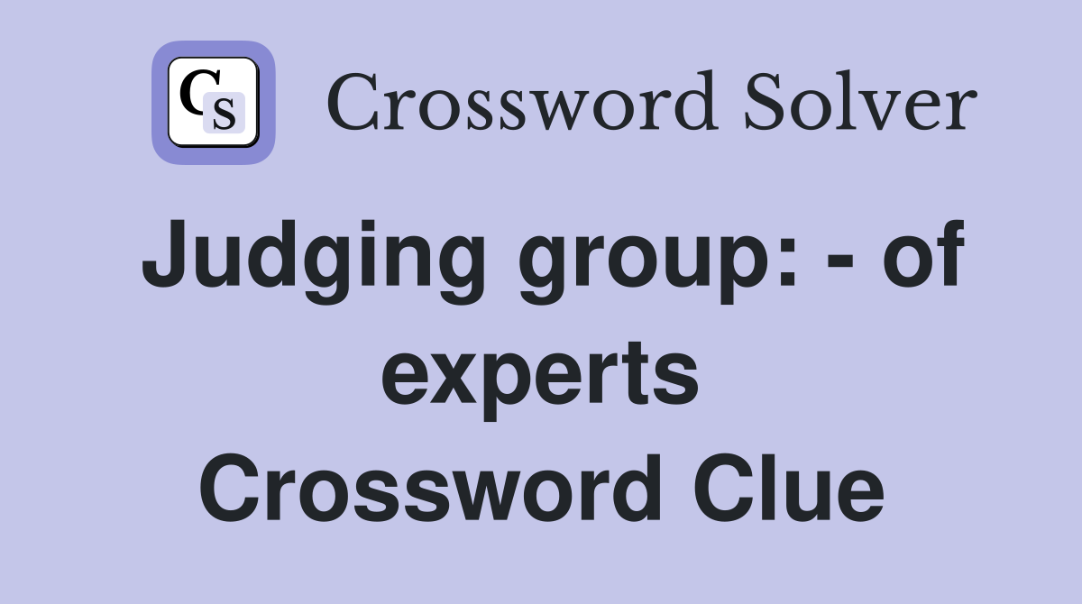 Judging group: - of experts Crossword Clue