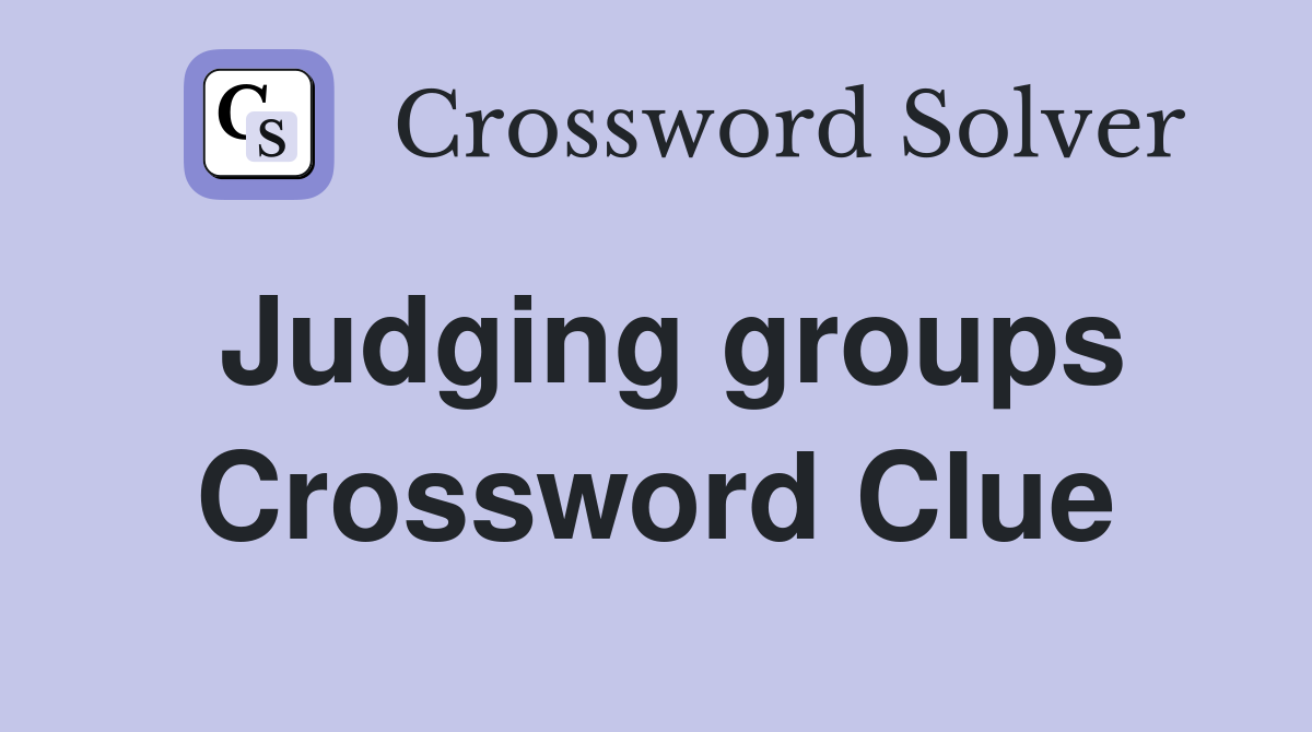 Judging groups Crossword Clue