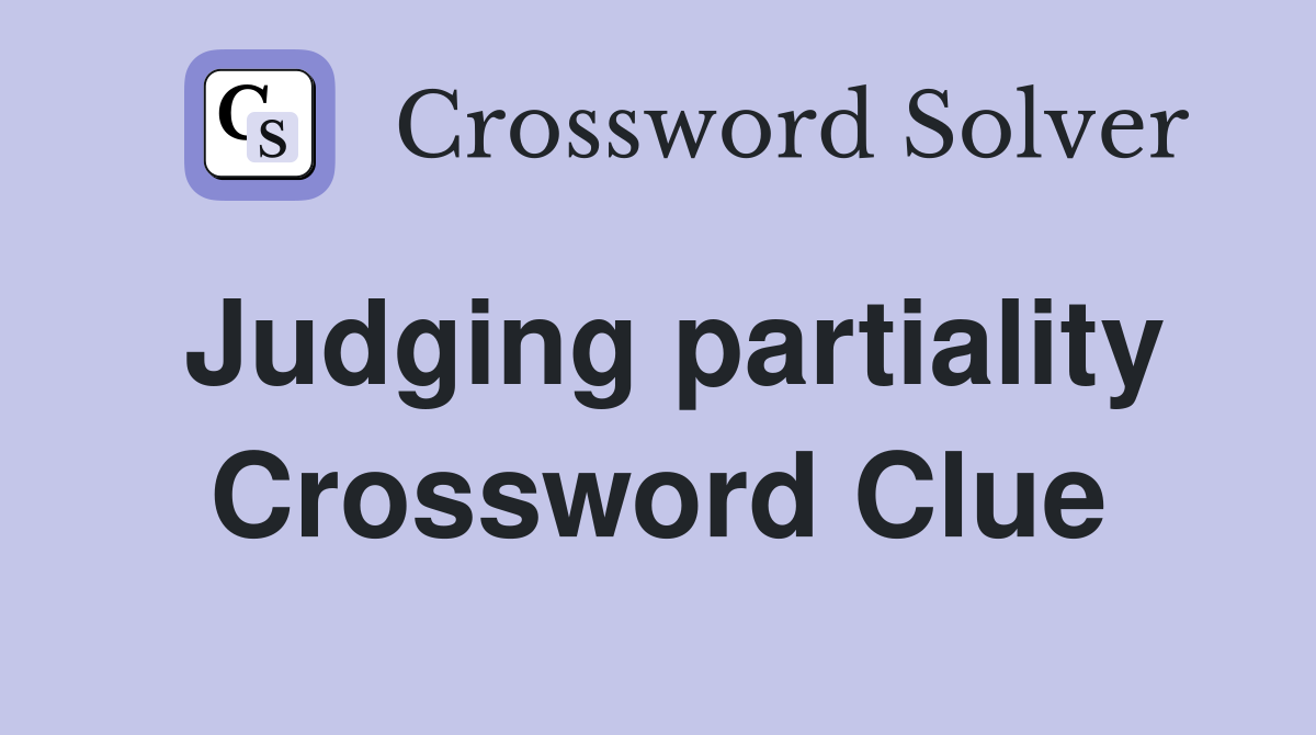 Judging partiality Crossword Clue