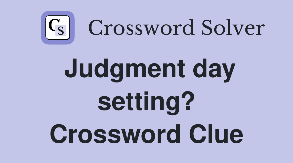 Judgment day setting? Crossword Clue