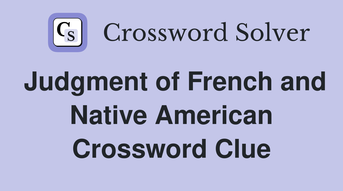 Judgment of French and Native American Crossword Clue
