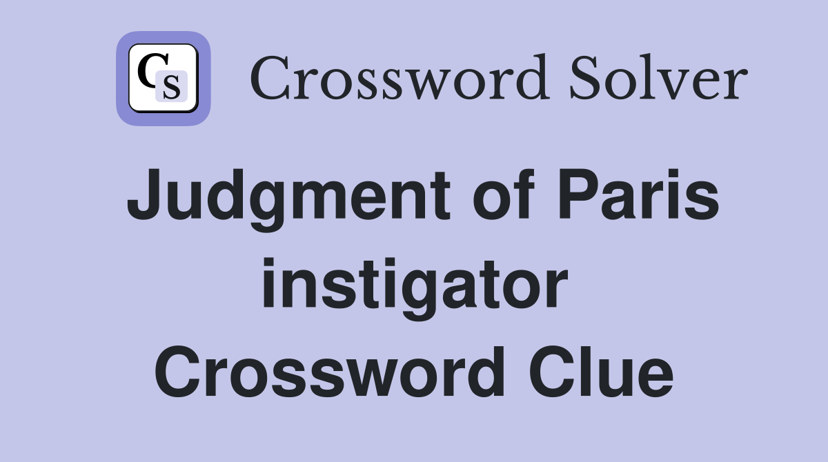 Judgment of Paris instigator Crossword Clue