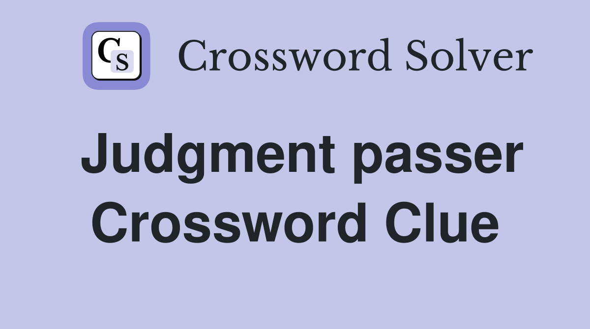Judgment passer Crossword Clue