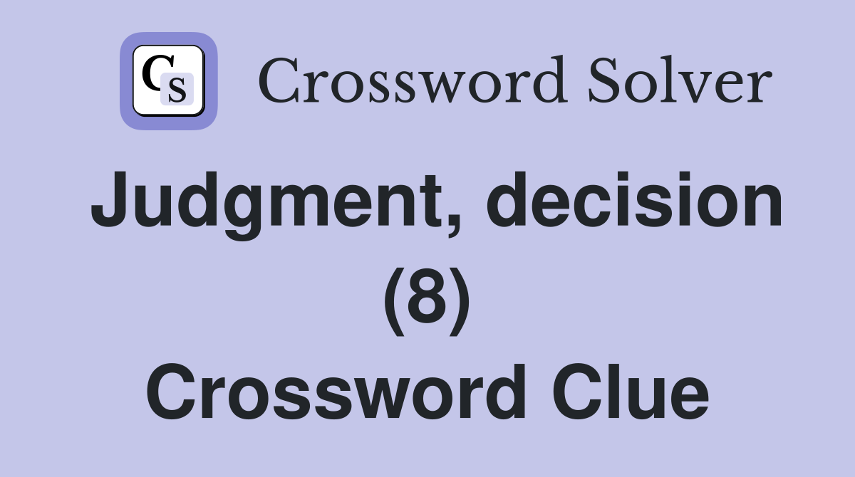 Judgment, decision (8) Crossword Clue