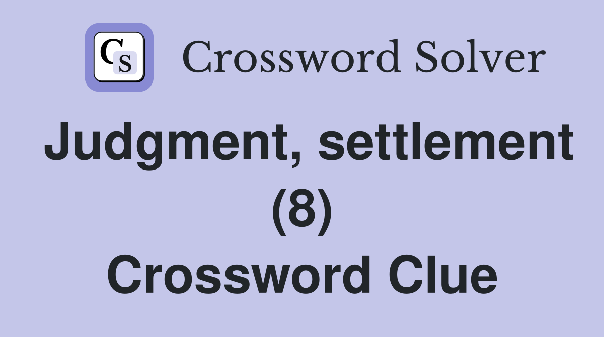 Judgment, settlement (8) Crossword Clue