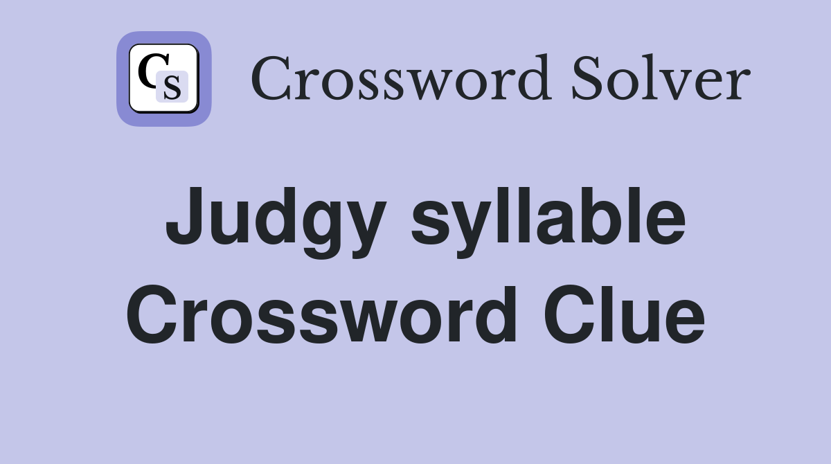Judgy syllable Crossword Clue