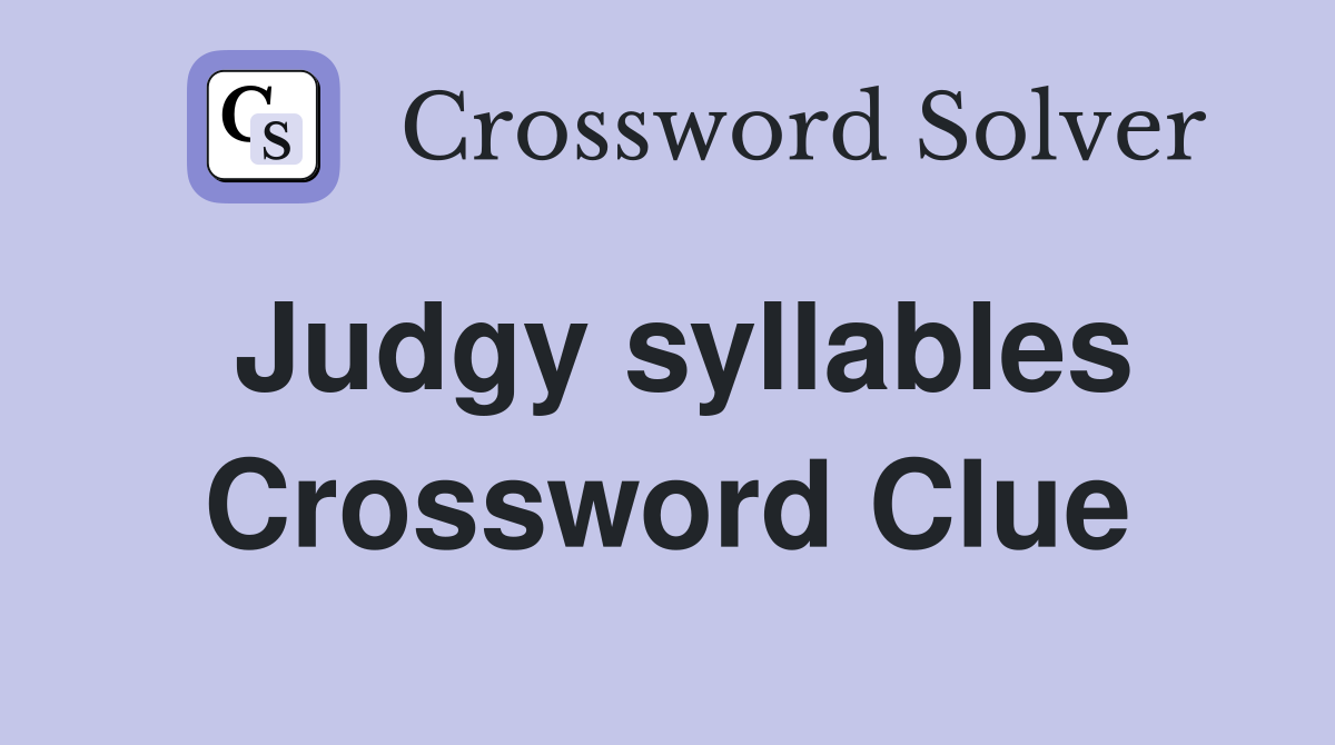 Judgy syllables Crossword Clue