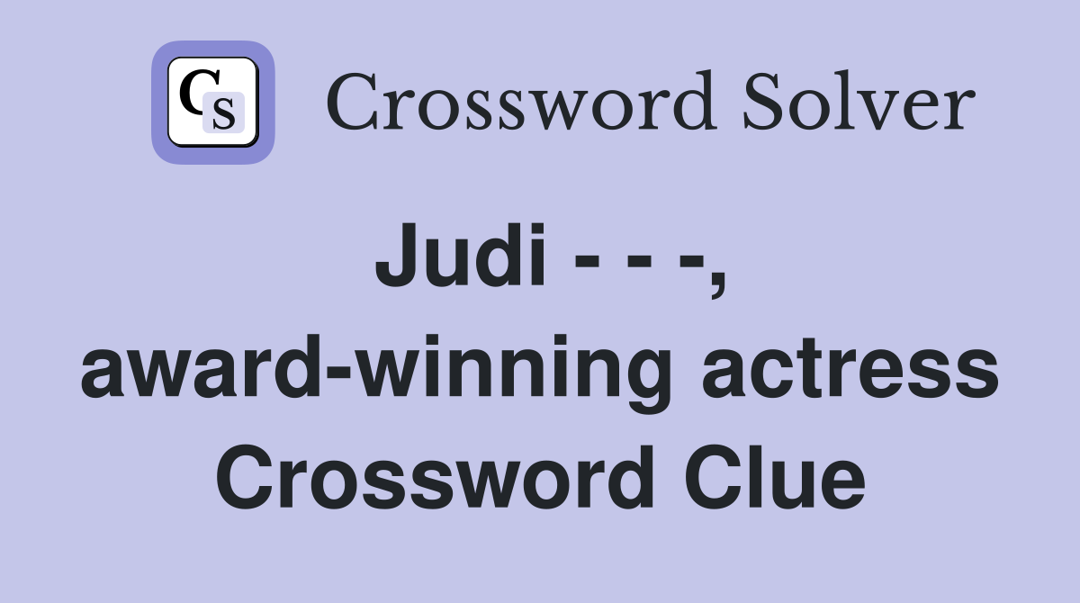 Judi - - -, award-winning actress Crossword Clue
