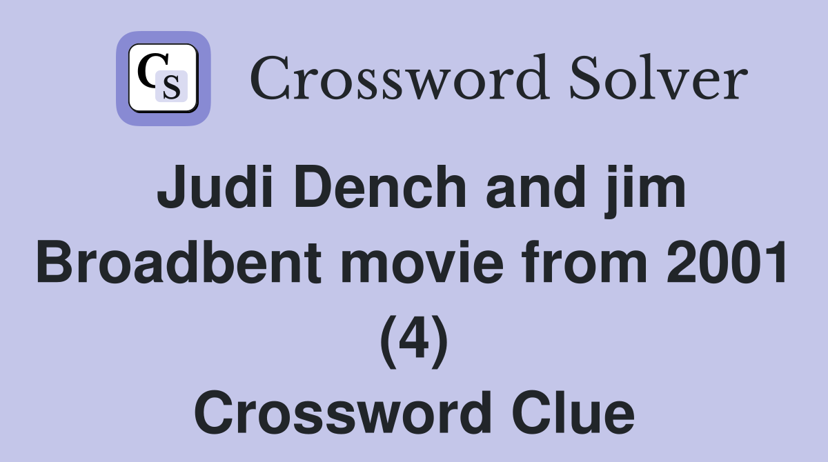 Judi Dench and jim Broadbent movie from 2001 (4) Crossword Clue