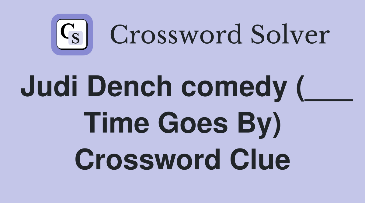Judi Dench comedy (___ Time Goes By) Crossword Clue
