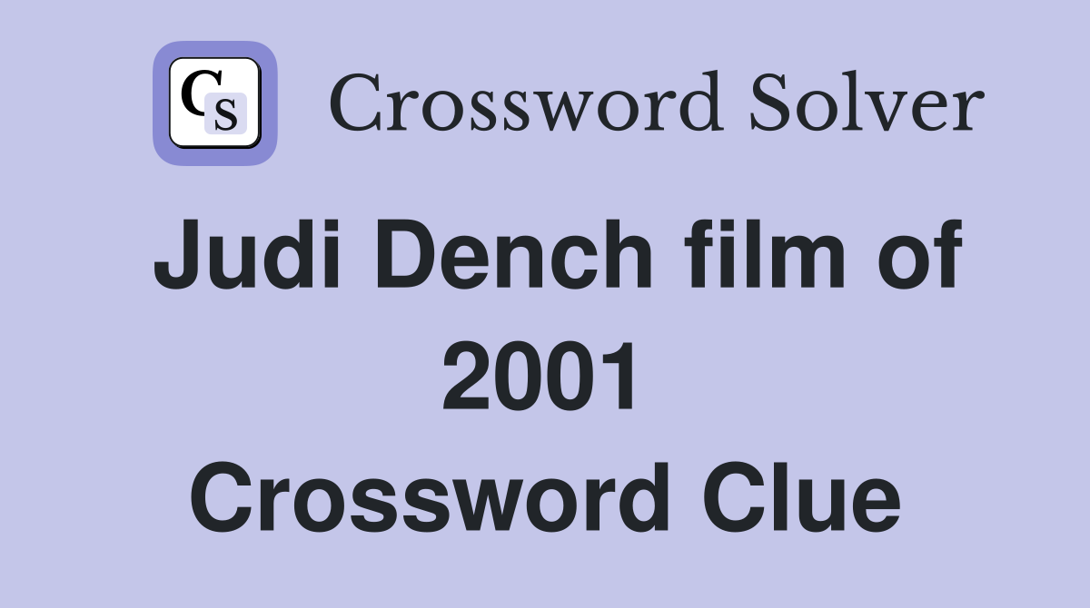 Judi Dench film of 2001 Crossword Clue
