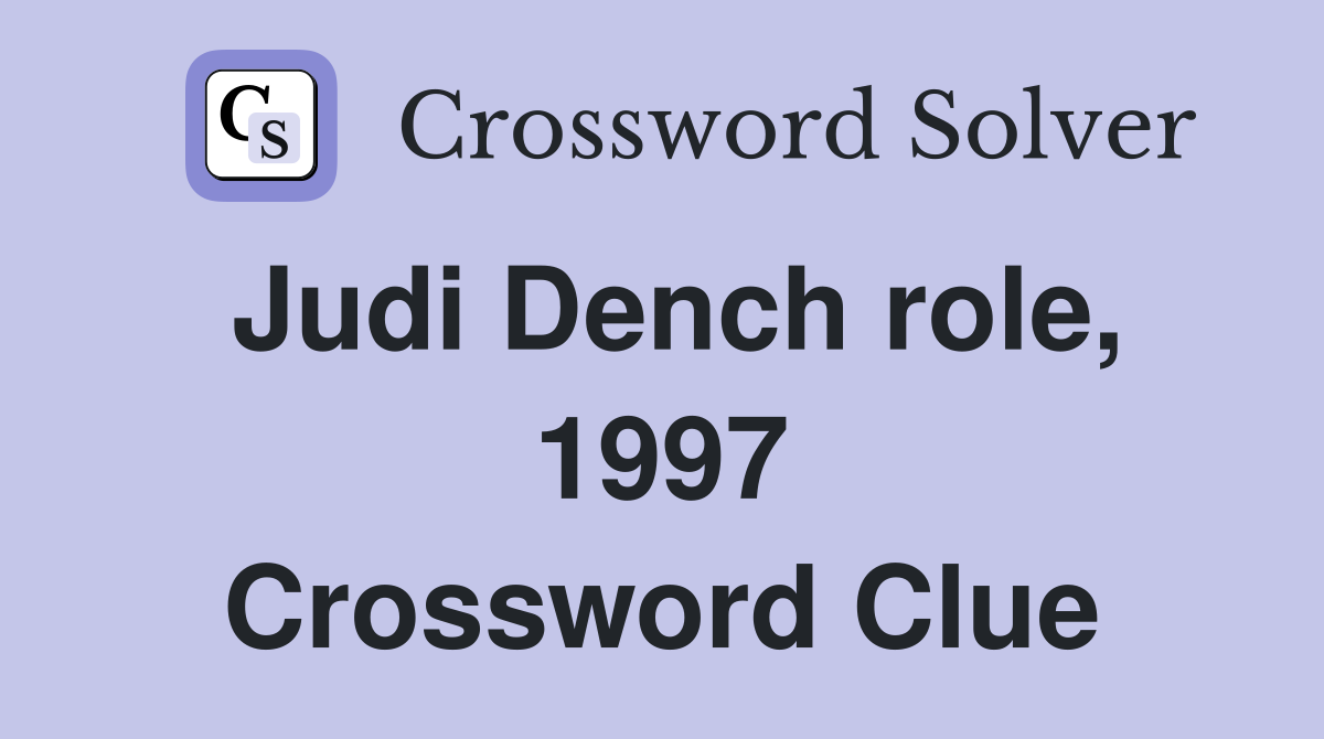 Judi Dench role, 1997 Crossword Clue
