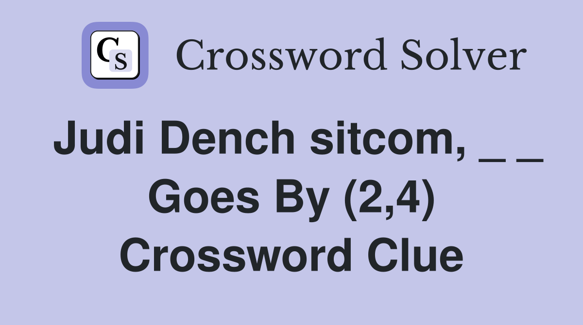 Judi Dench sitcom, _ _ Goes By (2,4) Crossword Clue