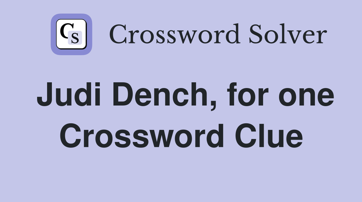 Judi Dench, for one Crossword Clue