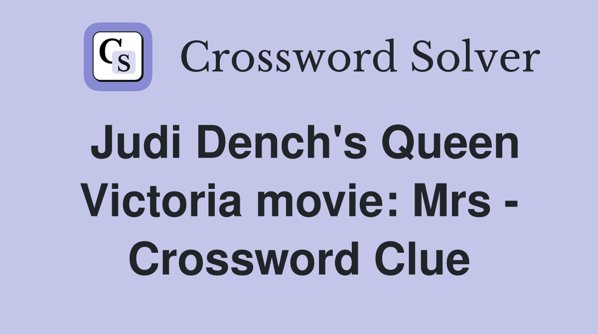 Judi Dench's Queen Victoria movie: Mrs - Crossword Clue