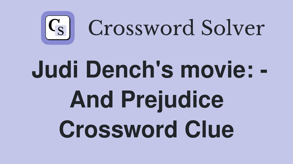 Judi Dench's movie: - And Prejudice Crossword Clue