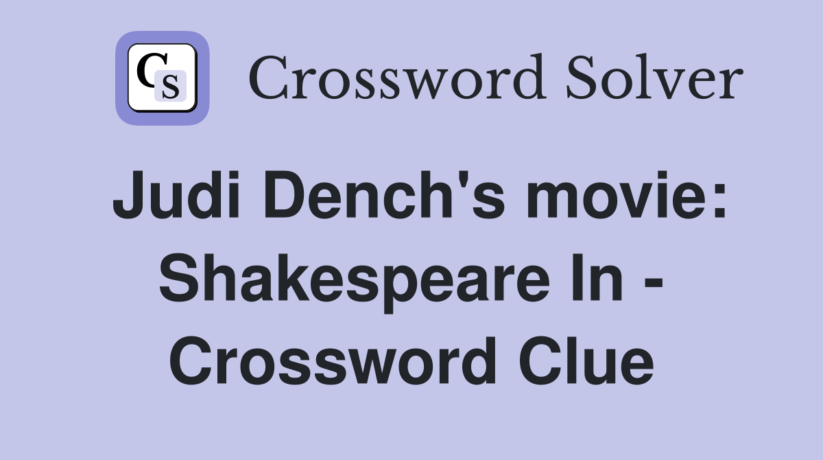 Judi Dench's movie: Shakespeare In - Crossword Clue