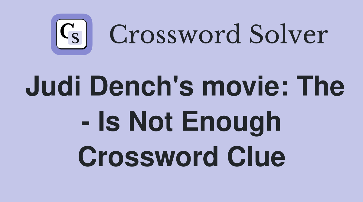 Judi Dench's movie: The - Is Not Enough Crossword Clue