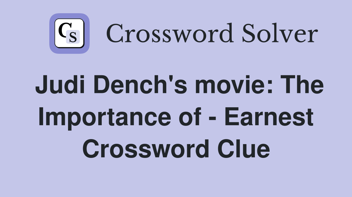 Judi Dench's movie: The Importance of - Earnest Crossword Clue