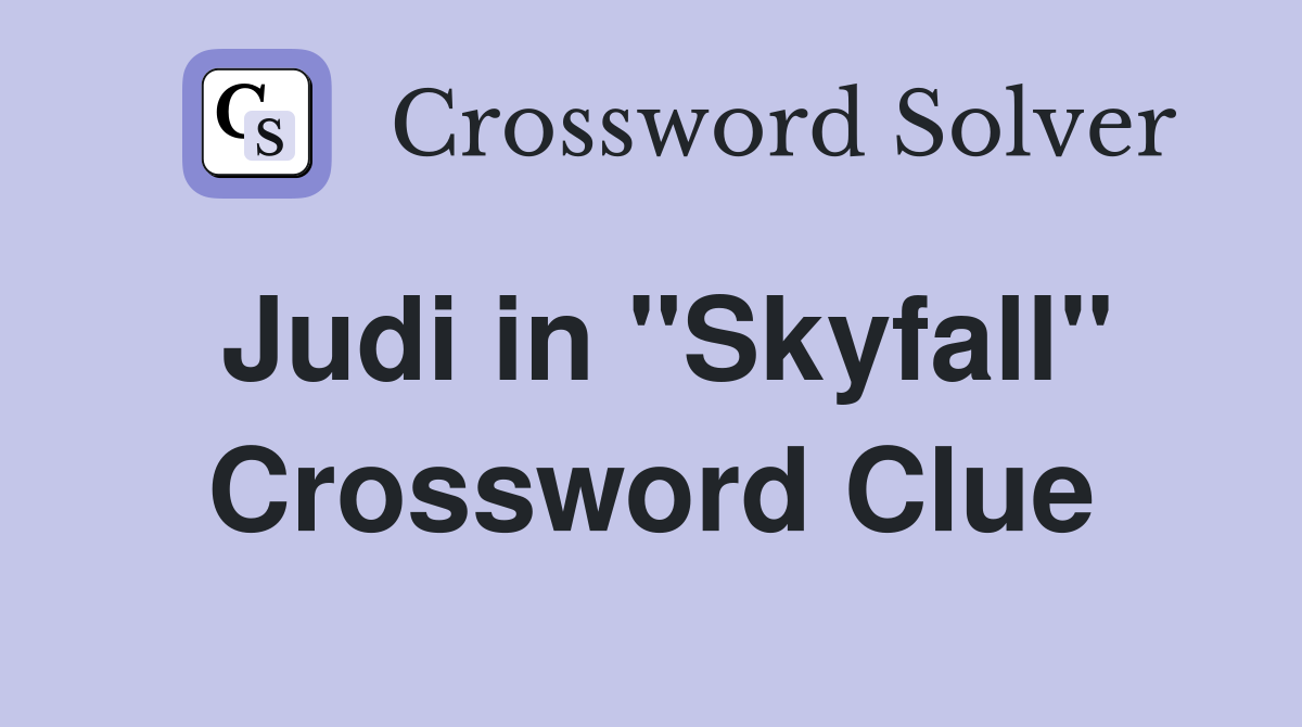 Judi in "Skyfall" Crossword Clue