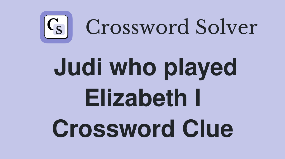 Judi who played Elizabeth I Crossword Clue