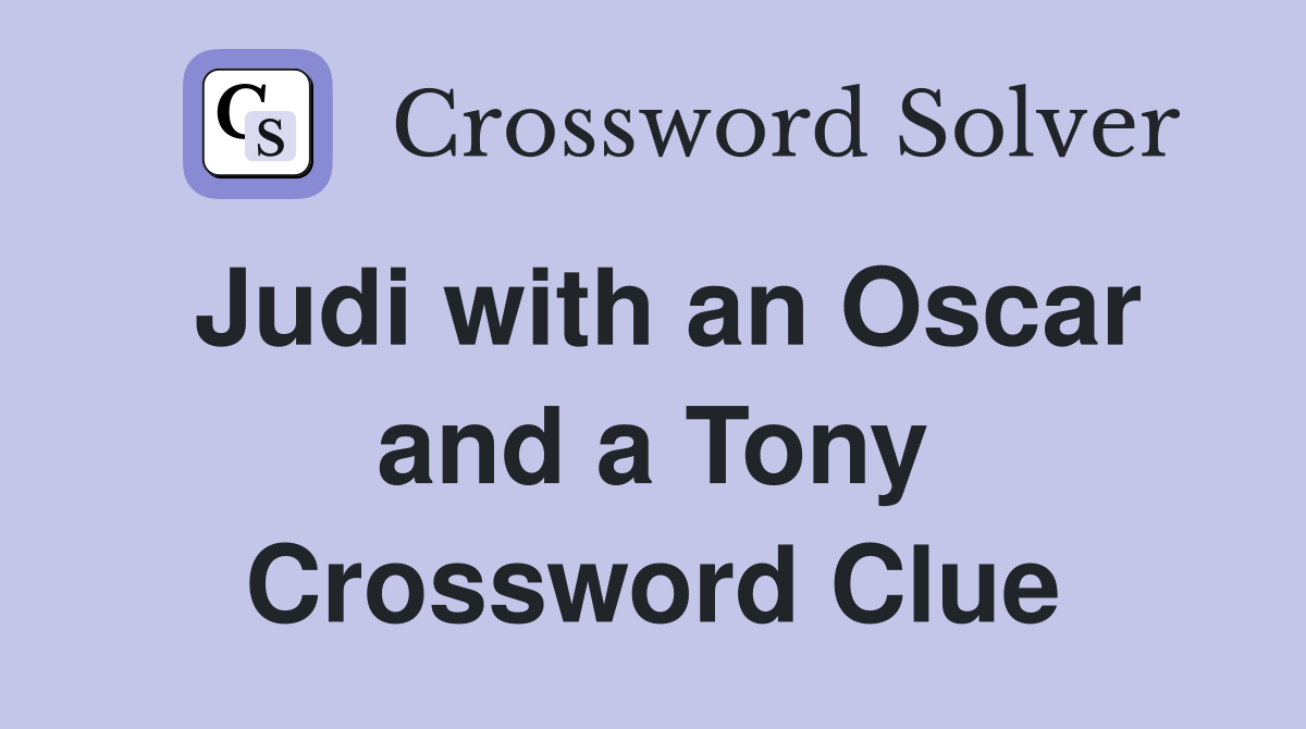 Judi with an Oscar and a Tony Crossword Clue