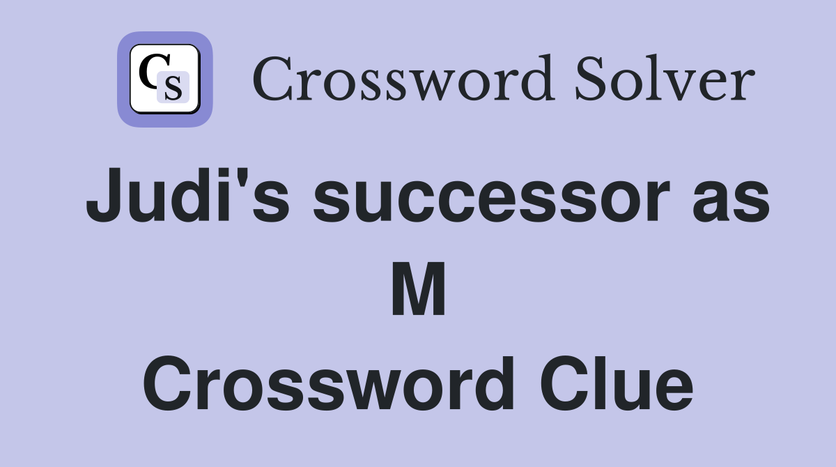 Judi's successor as M Crossword Clue