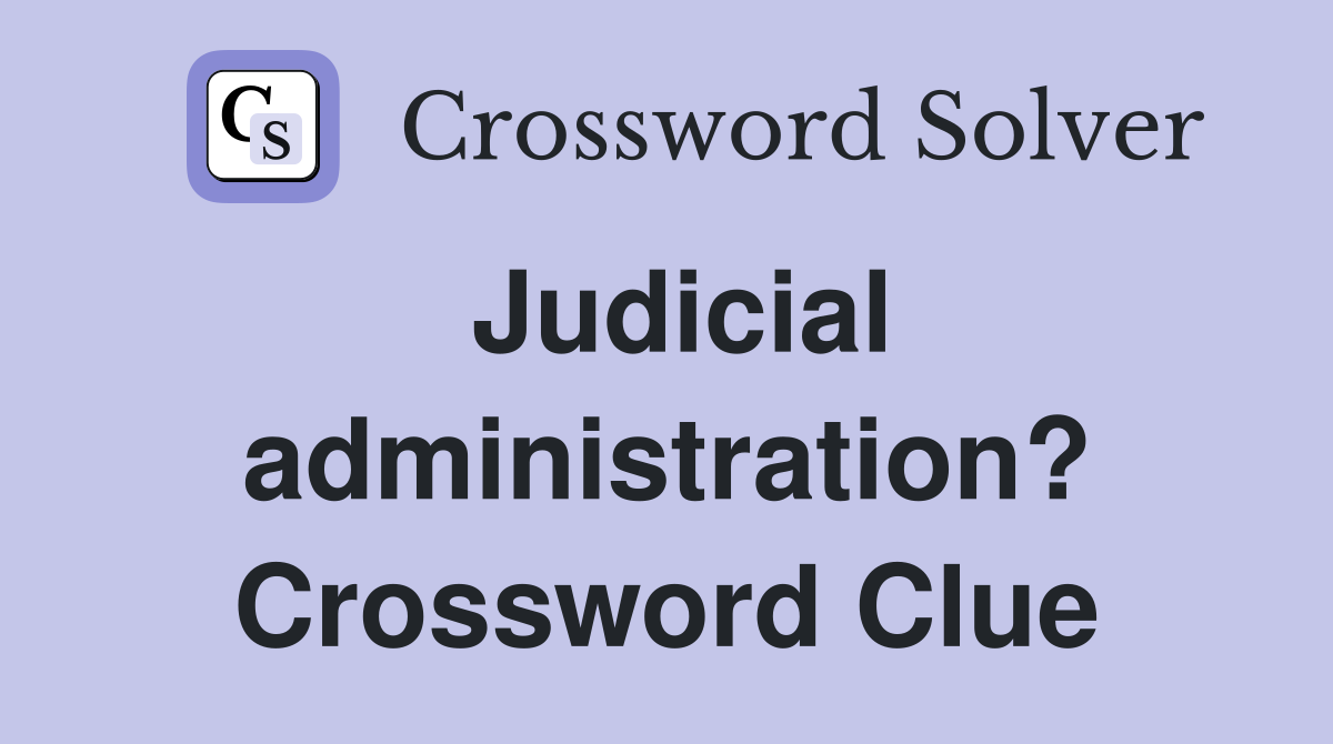 Judicial administration? Crossword Clue