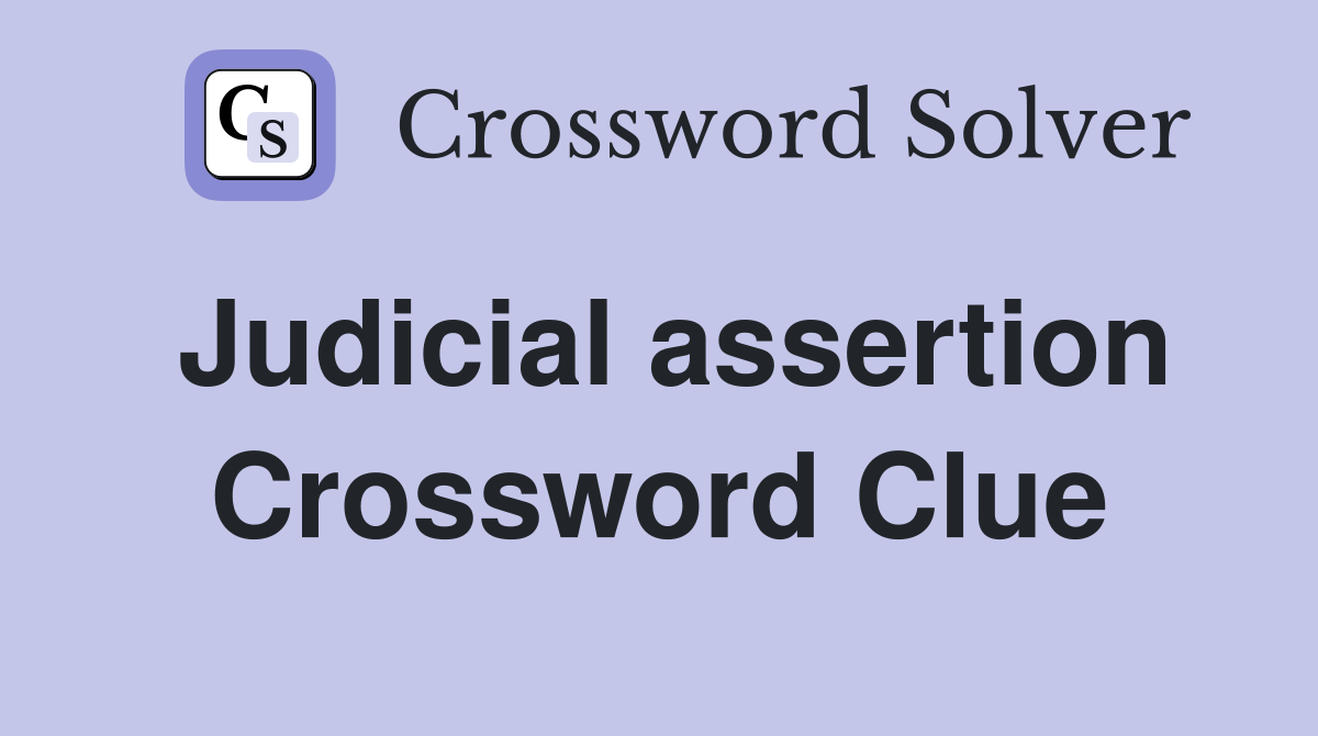 Judicial assertion Crossword Clue