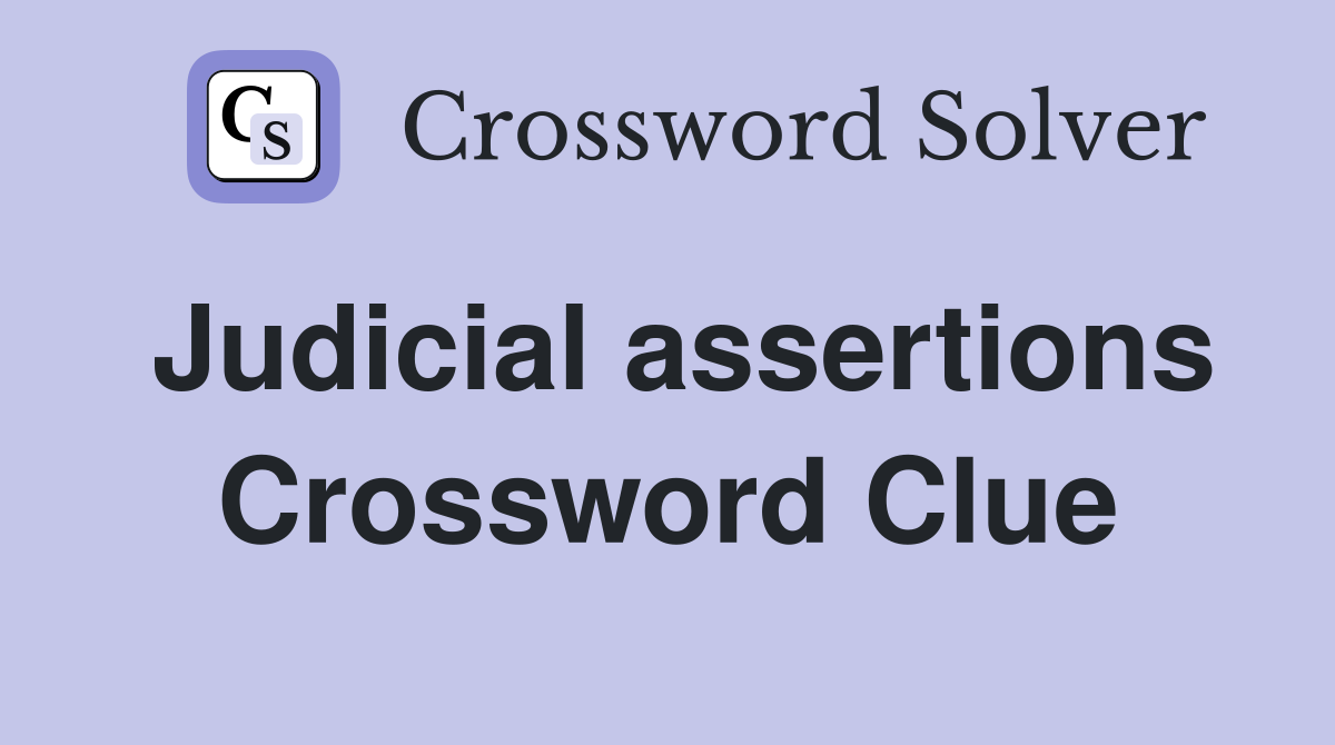 Judicial assertions Crossword Clue