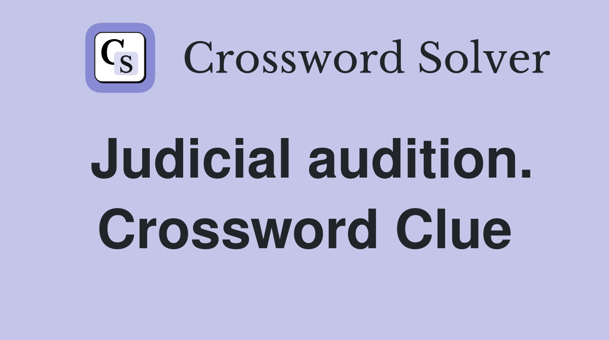 Judicial audition. Crossword Clue