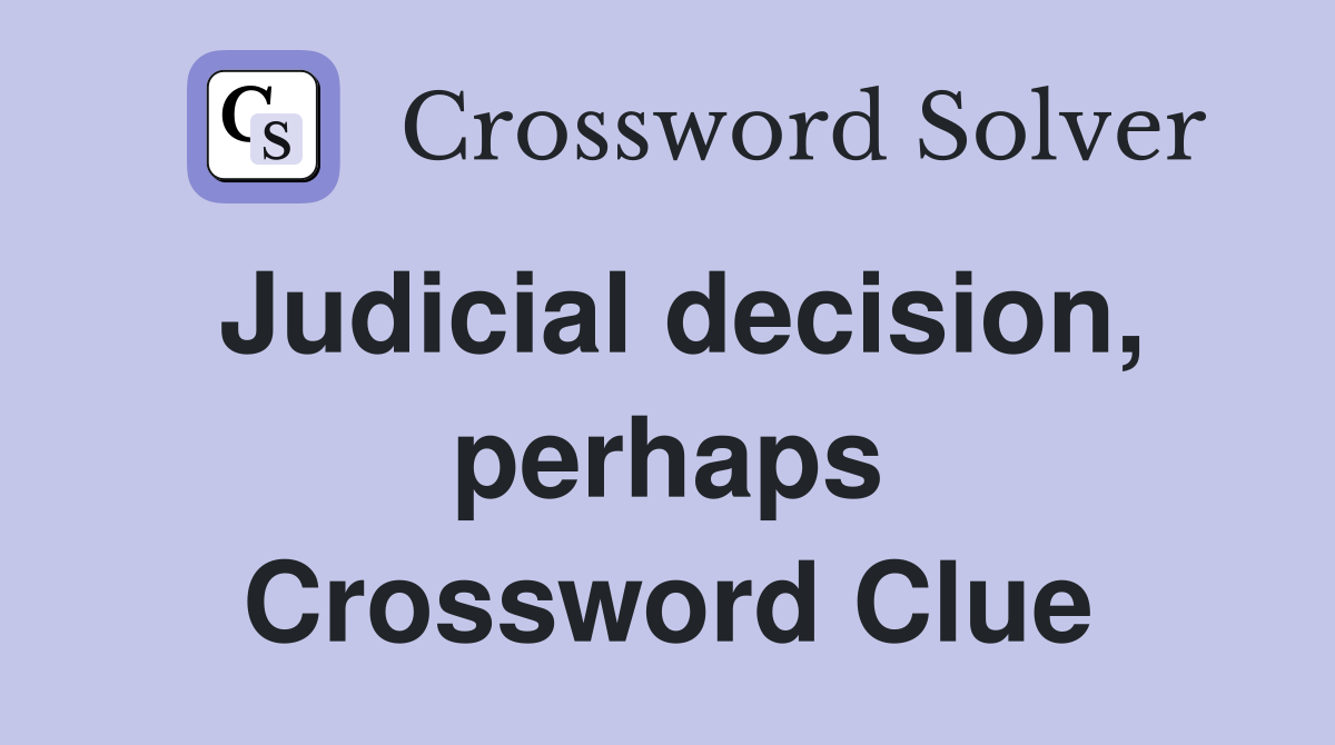 Judicial decision, perhaps Crossword Clue