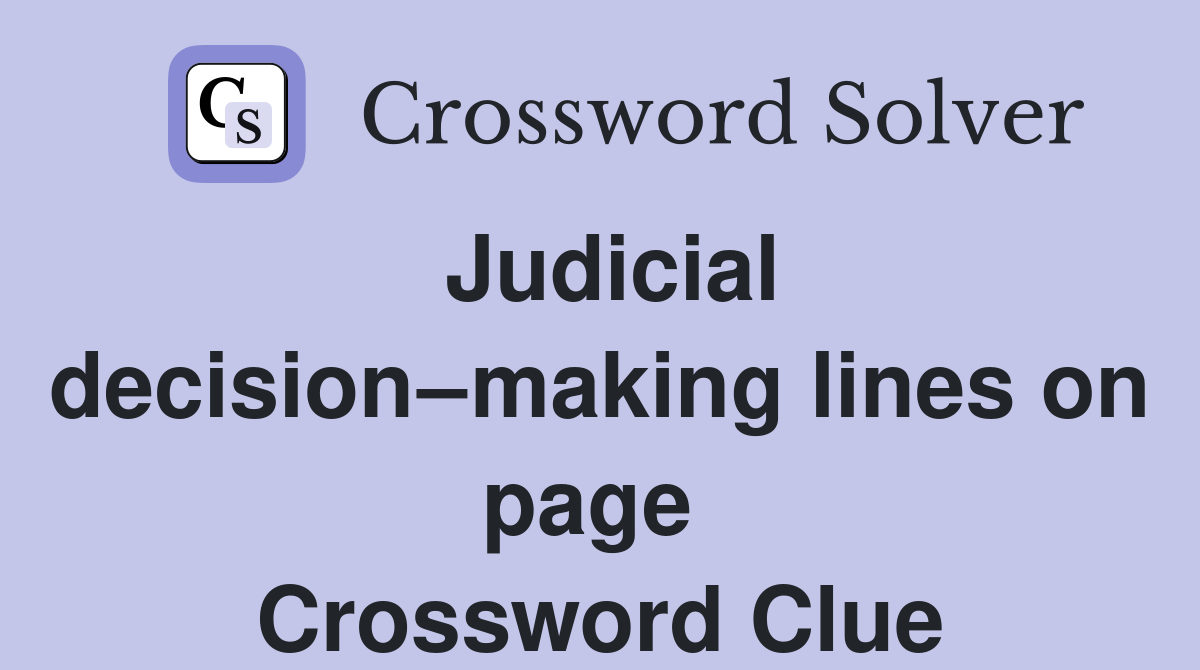 Judicial decision–making lines on page  Crossword Clue