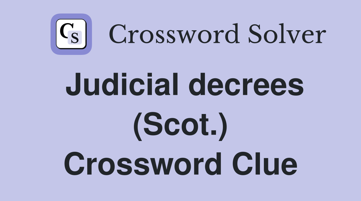Judicial decrees (Scot.) Crossword Clue