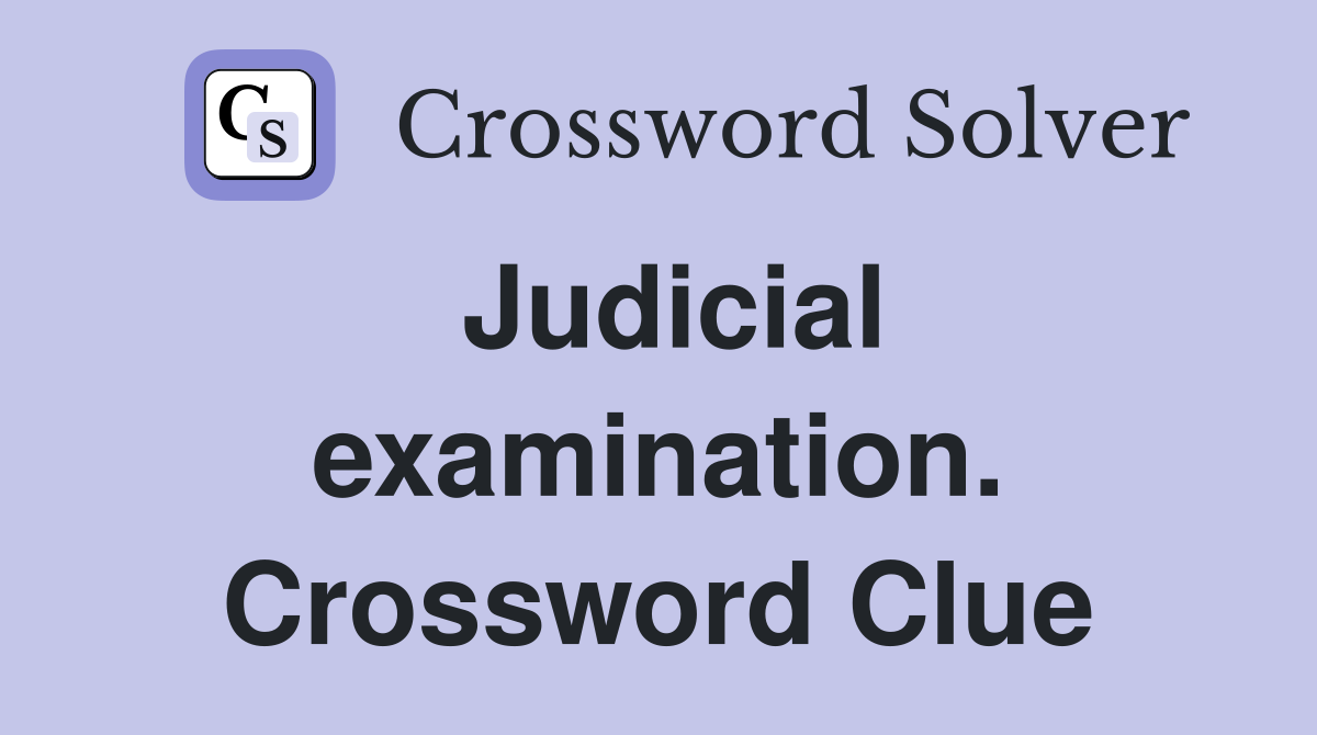 Judicial examination. Crossword Clue