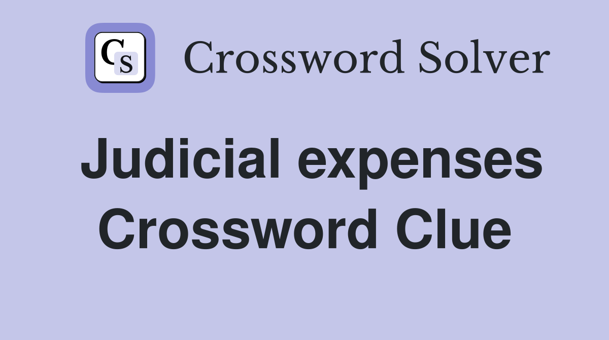 Judicial expenses Crossword Clue