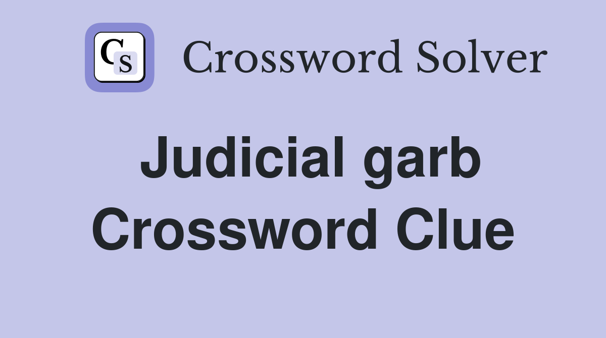 Judicial garb Crossword Clue